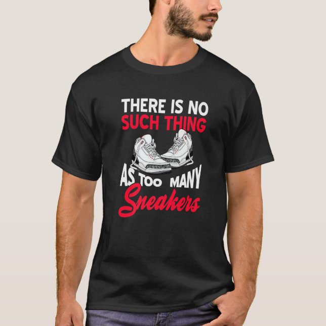 There Is No Such Thing As Too Many Sneakers  Prese T-Shirt (Vorderseite)