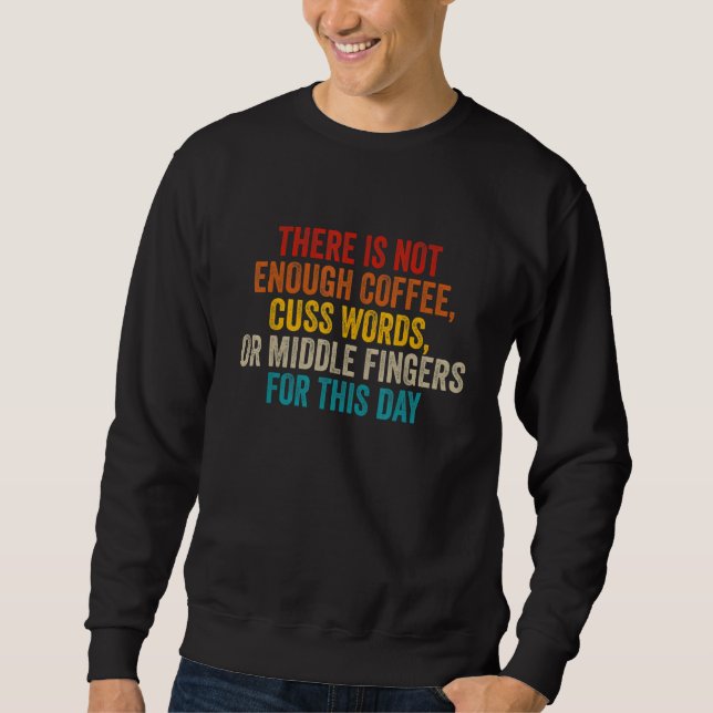 There Is Not Enough Coffee Cuss Words Funny_1 Sweatshirt (Vorderseite)