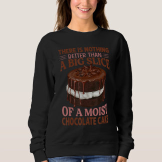 There Is Nothing Better Than A Slice Of A Chocolat Sweatshirt