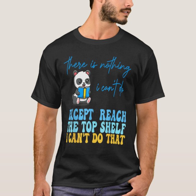 There Is Nothing I Can't Do Except Reach, Funny Wo T-Shirt (Vorderseite)