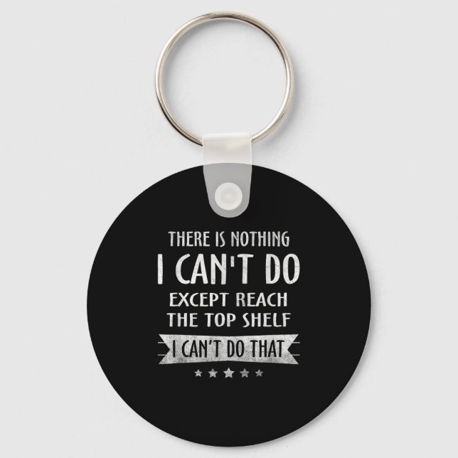 There Is Nothing I Can't Do Except Reach The Top S Schlüsselanhänger (Vorderseite)