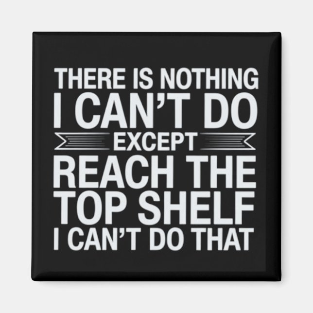 There is Nothing I Can't Do Funny Sarcastic Snarky Magnet (Vorne)