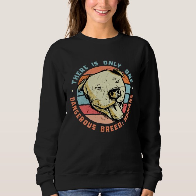 There is only one dangerous breed Humans Sweatshirt (Vorderseite)