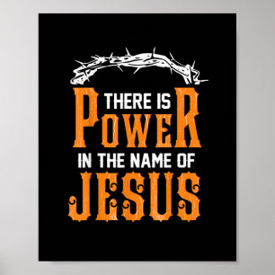 There is power in the name of Jesus Poster