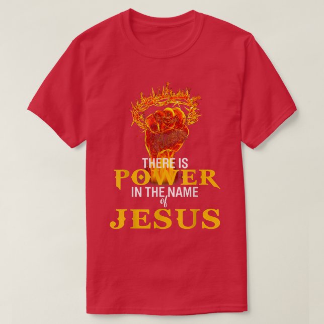 There Is Power In The Name Of Jesus  T-Shirt (Design vorne)