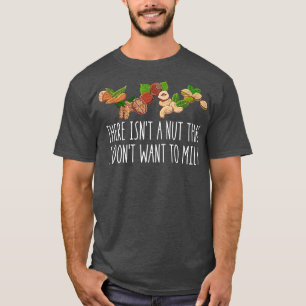 There Isn't A Nut That I Don't Want To Milk Funny T-Shirt