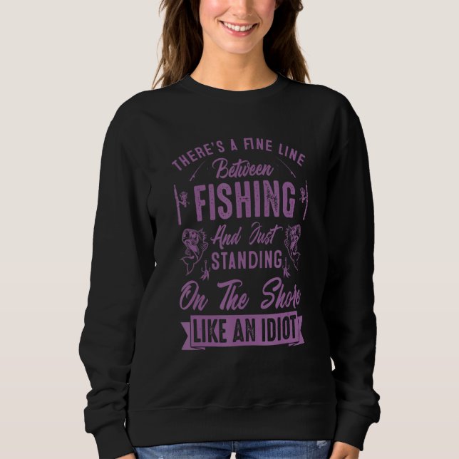There s A Fine Line Between Fishing And  Fishing Q Sweatshirt (Vorderseite)