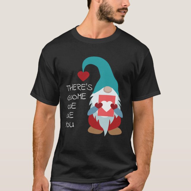 There s Gnome One Like You Cute Valentine  Sarcast T-Shirt (Vorderseite)