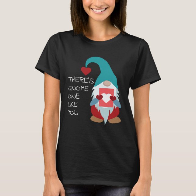 There s Gnome One Like You Cute Valentine  Sarcast T-Shirt (Vorderseite)