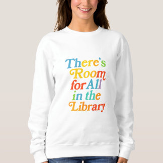 There’s Room for All in the Library Sweatshirt