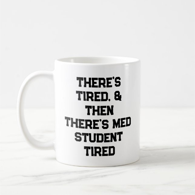 There’s Tired, & Then There’s Med Student Tired Kaffeetasse (Links)