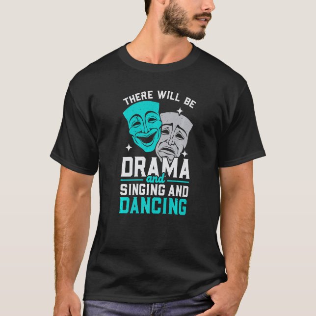 There Will Be Drama And Singing And Dancing Musica T-Shirt (Vorderseite)