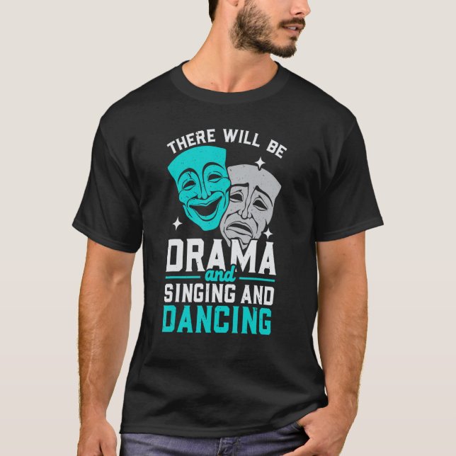There Will Be Drama And Singing And Dancing Musica T-Shirt (Vorderseite)