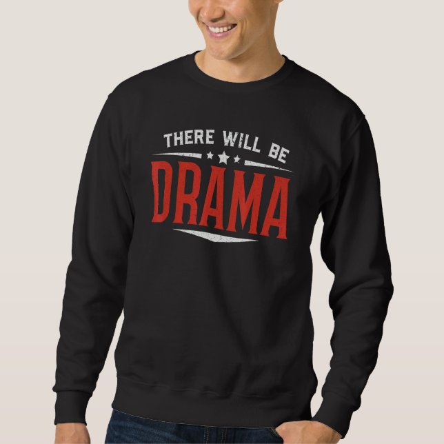There Will Be Drama Performer Artist Acting Actor Sweatshirt (Vorderseite)