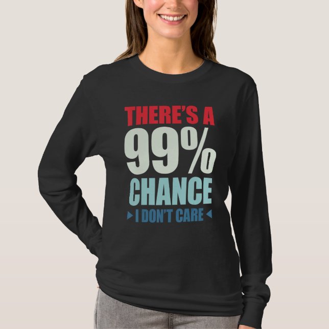 There's A 99 Chance That I Don't Care_1 T-Shirt (Vorderseite)