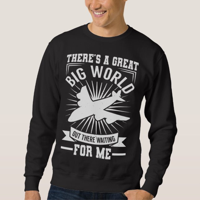 There's A Big World Out There   Traveling Sweatshirt (Vorderseite)