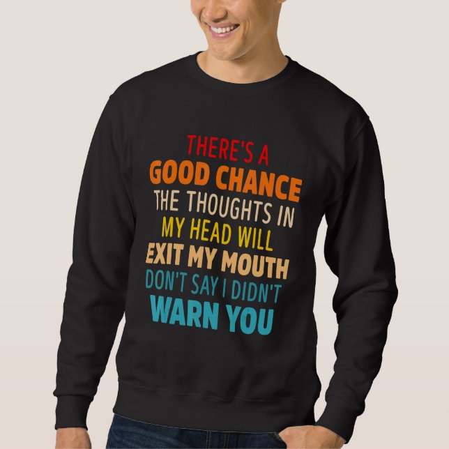 There's A Good Chance The Thoughts In My Head Will Sweatshirt (Vorderseite)