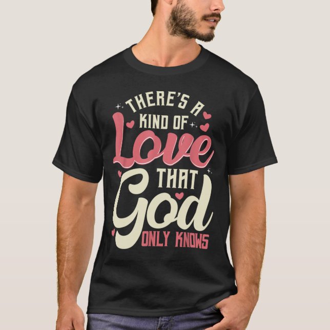 Theres a Kind of Love that God Only Knows Christia T-Shirt (Vorderseite)