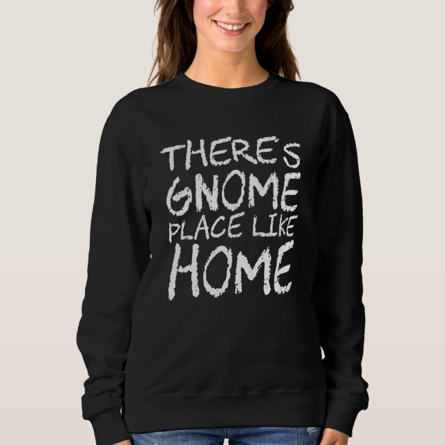 There's Gnome Place Like Home Sweatshirt (Vorderseite)