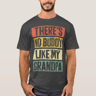 There's No Buddy Like My Grandpa  Father's Day  T-Shirt