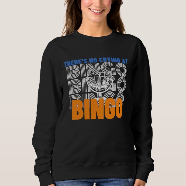 There's No Crying At Bingo  2 Sweatshirt (Vorderseite)
