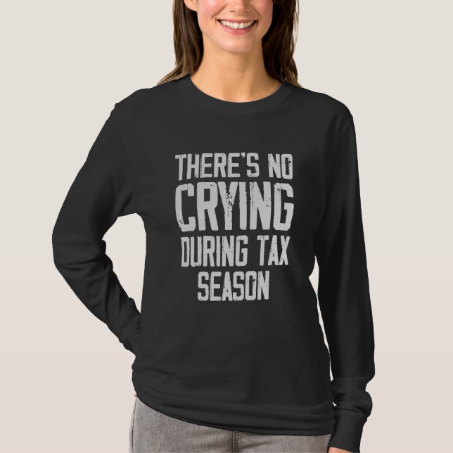 There's No Crying During Tax Season T-Shirt (Vorderseite)
