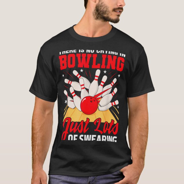 Theres No Crying In Bowling Just Lots Swearing Fun T-Shirt (Vorderseite)