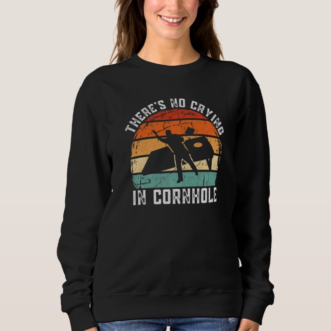There's No Crying In Cornhole Sack Bean Bag Toss g Sweatshirt (Vorderseite)