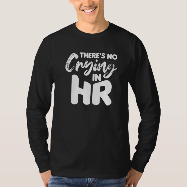 There's No Crying In Hr Human Resources   T-Shirt (Vorderseite)