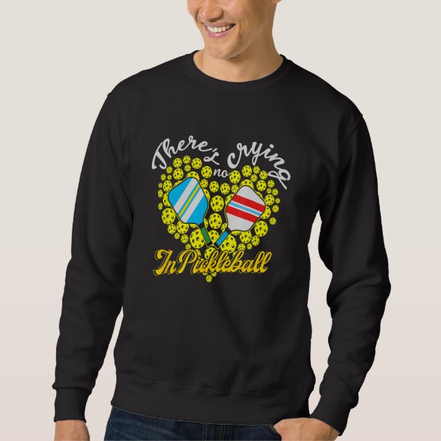 Theres No Crying In Pickleball Paddle For Men Spor Sweatshirt (Vorderseite)