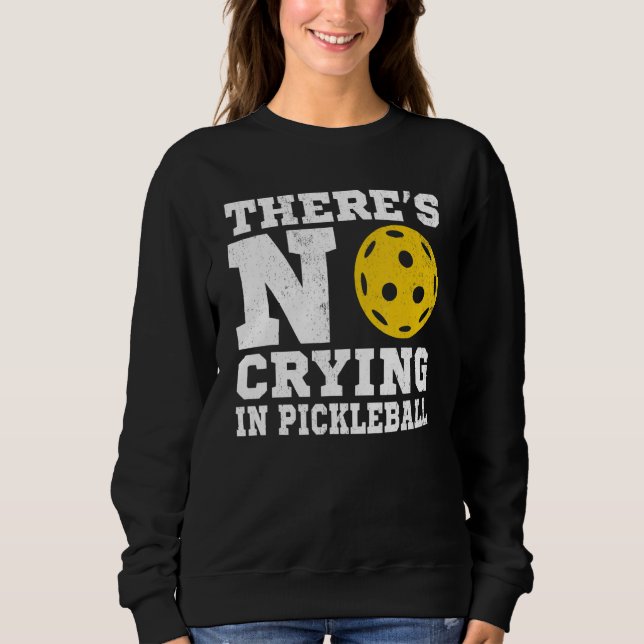There's No Crying In Pickleball  Pickle Ball Playe Sweatshirt (Vorderseite)