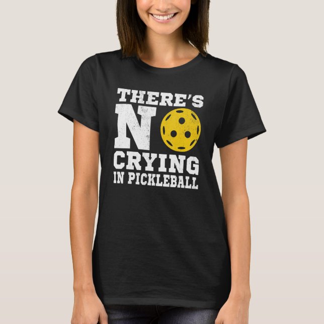 There's No Crying In Pickleball  Pickle Ball Playe T-Shirt (Vorderseite)
