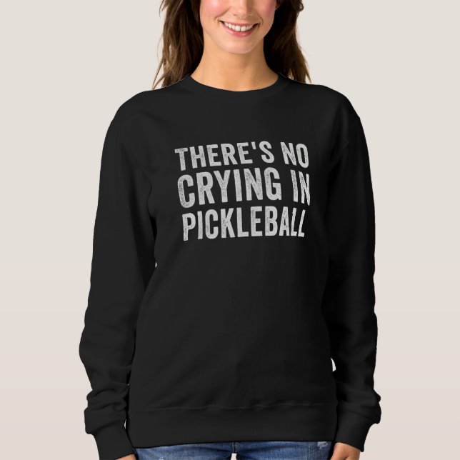 There's No Crying In Pickleball Pickle Ball Player Sweatshirt (Vorderseite)