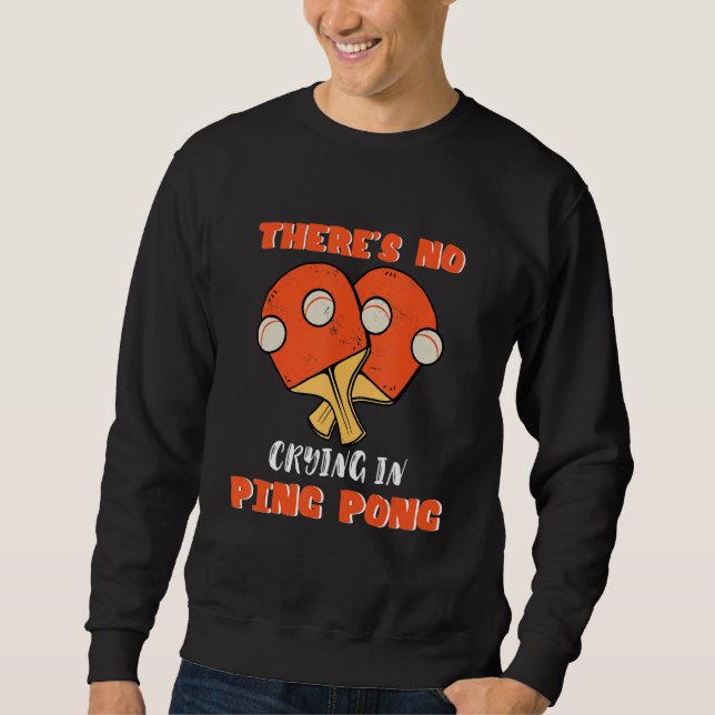 There's No Crying In Ping Pong Table Tennis Game S Sweatshirt (Vorderseite)