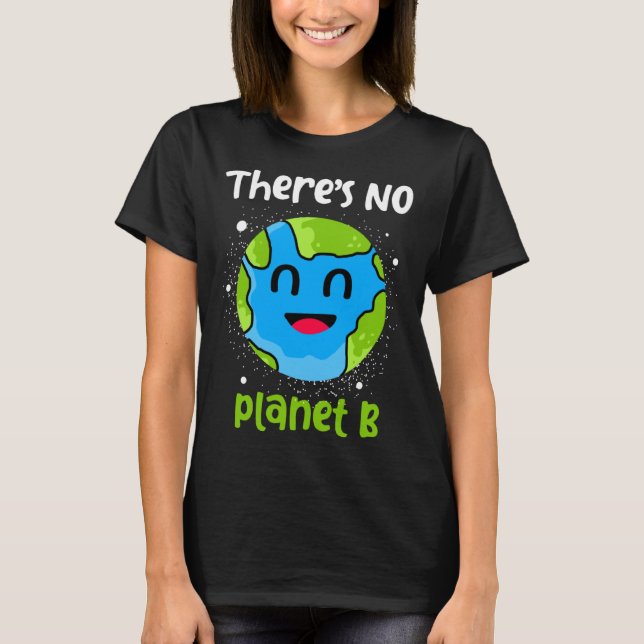 Theres No Planet B Earth Day T-Shirt (Vorderseite)