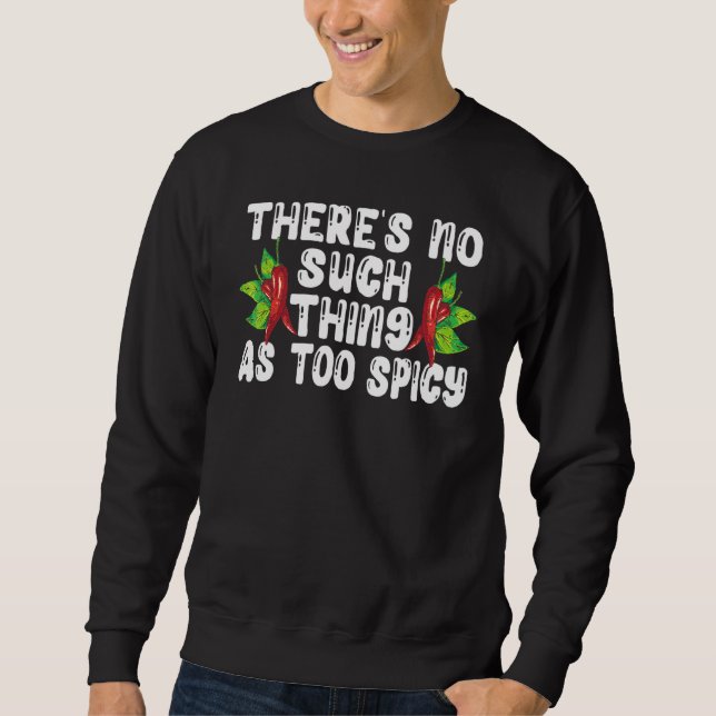 There's No Such Thing As Too Spicy Chili Flavor Ch Sweatshirt (Vorderseite)