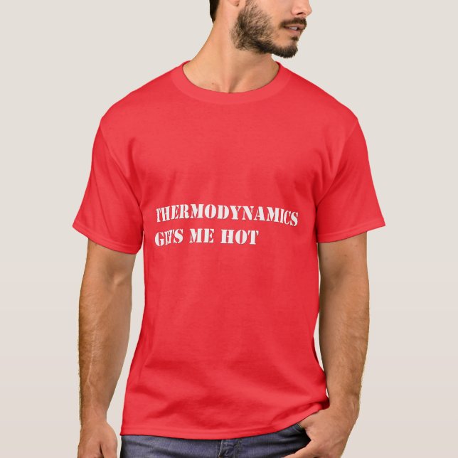 Thermodynamik erhält mich heiß T-Shirt (Vorderseite)
