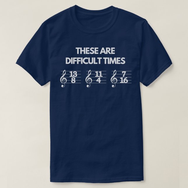These Are Difficult Times Funny Musician Teacher P T-Shirt (Design vorne)