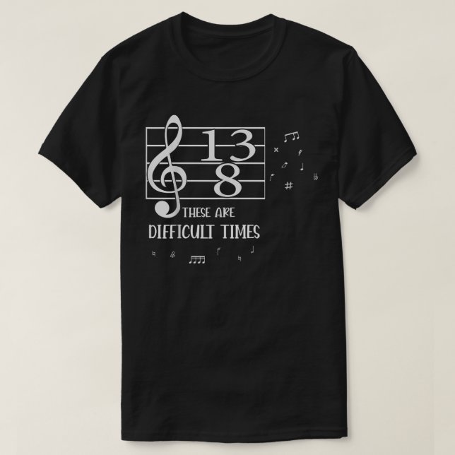 These Are Difficult Times Music Lover  T-Shirt (Design vorne)