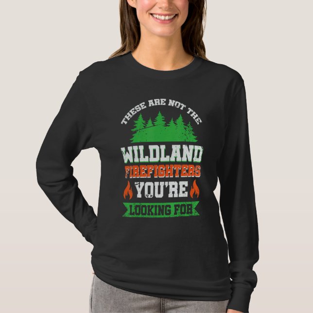 These Are Not The Wildland Firefighters You're Loo T-Shirt (Vorderseite)