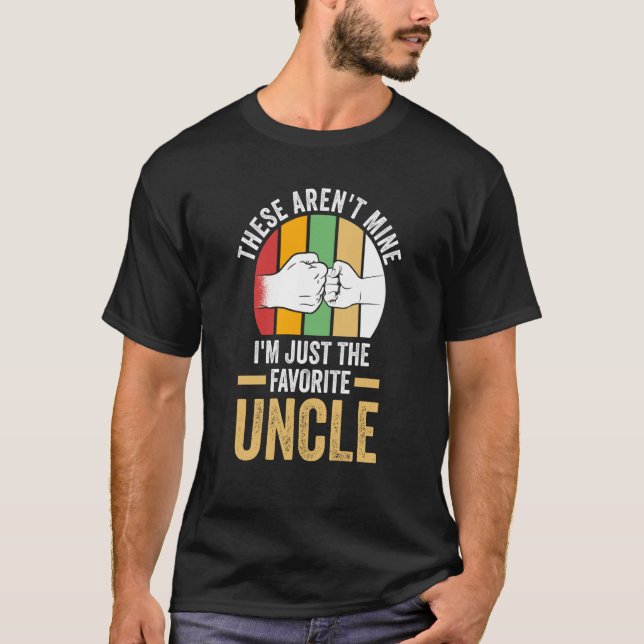 these aren't mine I'm just the favorite uncle uncl T-Shirt (Vorderseite)
