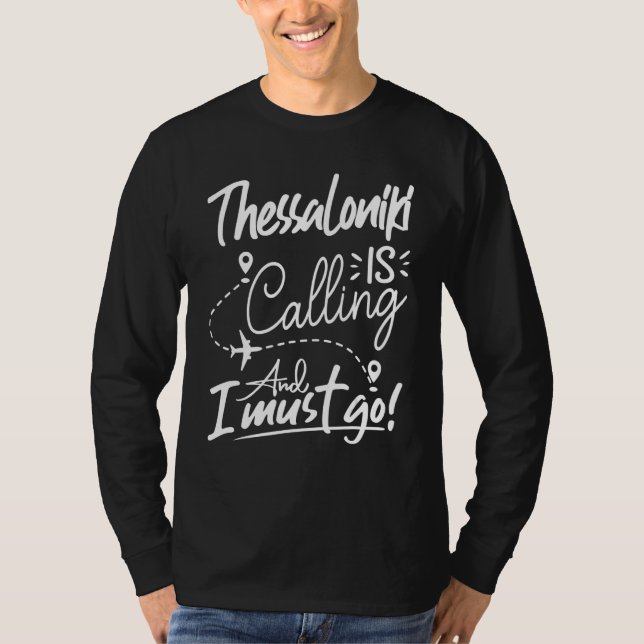 Thessaloniki Is Calling and I Must Go  Greece Trav T-Shirt (Vorderseite)