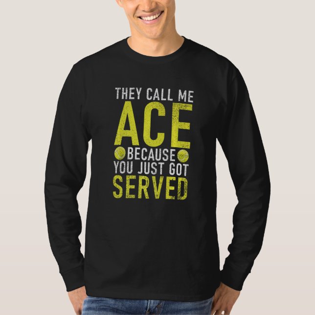 They call me Ace because you just go served Tennis T-Shirt (Vorderseite)