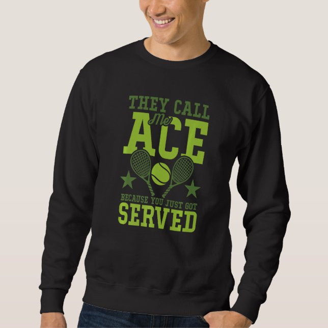 They Call Me Ace Because You Just Got Served Tenni Sweatshirt (Vorderseite)