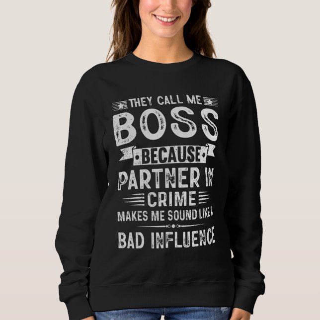 They Call Me Boss Because Partner In Crime Fathers Sweatshirt (Vorderseite)