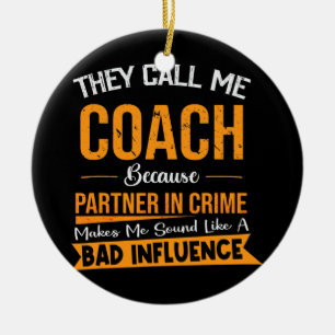 They Call Me Coach Because Partner In Crime Keramik Ornament