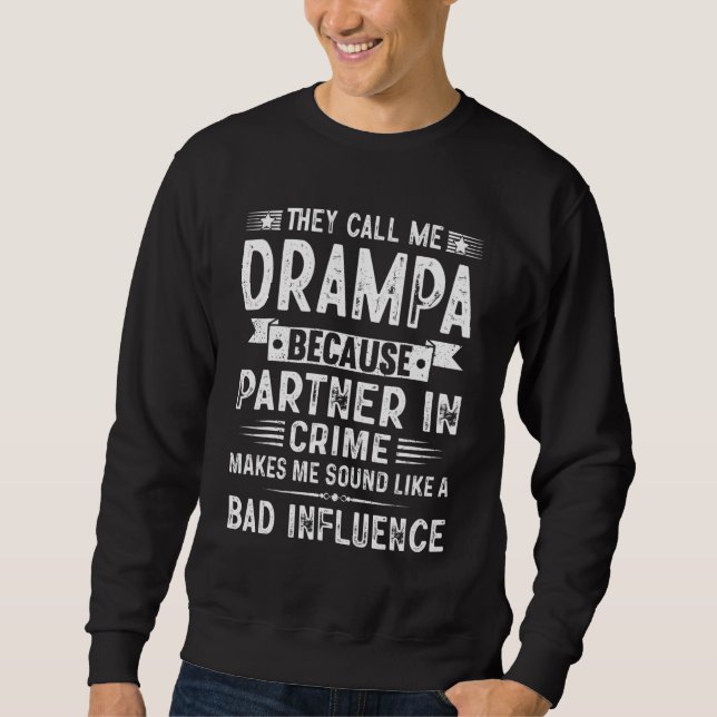 They Call Me Drampa Because Partner In Crime Fathe Sweatshirt (Vorderseite)