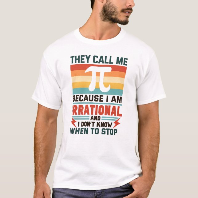 They Call Me Pi Because I Am Irrational Funny Math T-Shirt (Vorderseite)