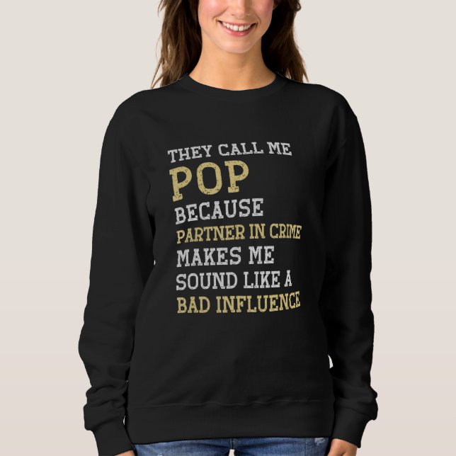 They Call Me Pop Because Partner In Crime Bad Infl Sweatshirt (Vorderseite)