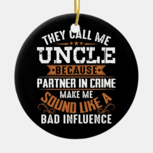 They Call Me Uncle Because Partner In Crime Keramik Ornament